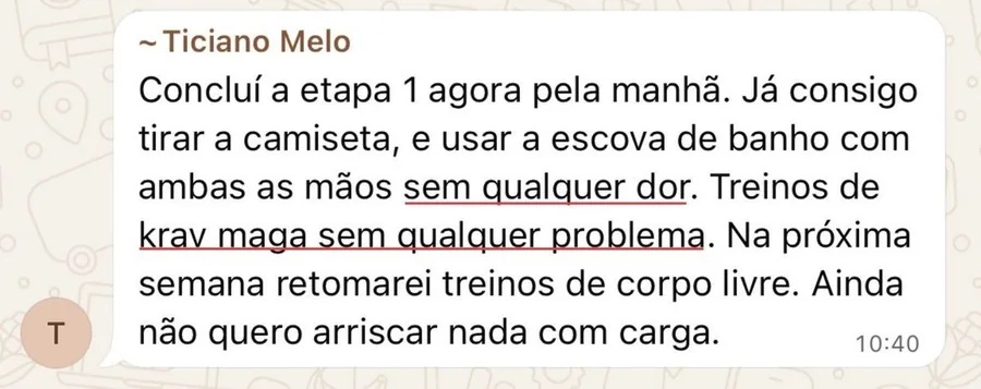 Mensagem do aluno Ticiano Melo: concluiu a etapa 1 e já tira a camiseta e usa a escova de banho sem dor